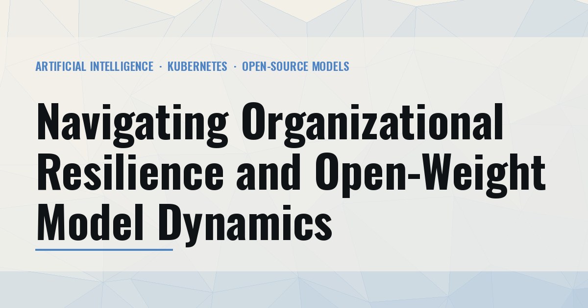 Tech Digest, Week 2 of October 2026 (Oct 5-11): Navigating Organizational Resilience and Open-Weight Model Dynamics